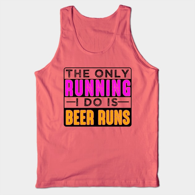 The Only Running I Do Is Beer Runs Tank Top by chatchimp